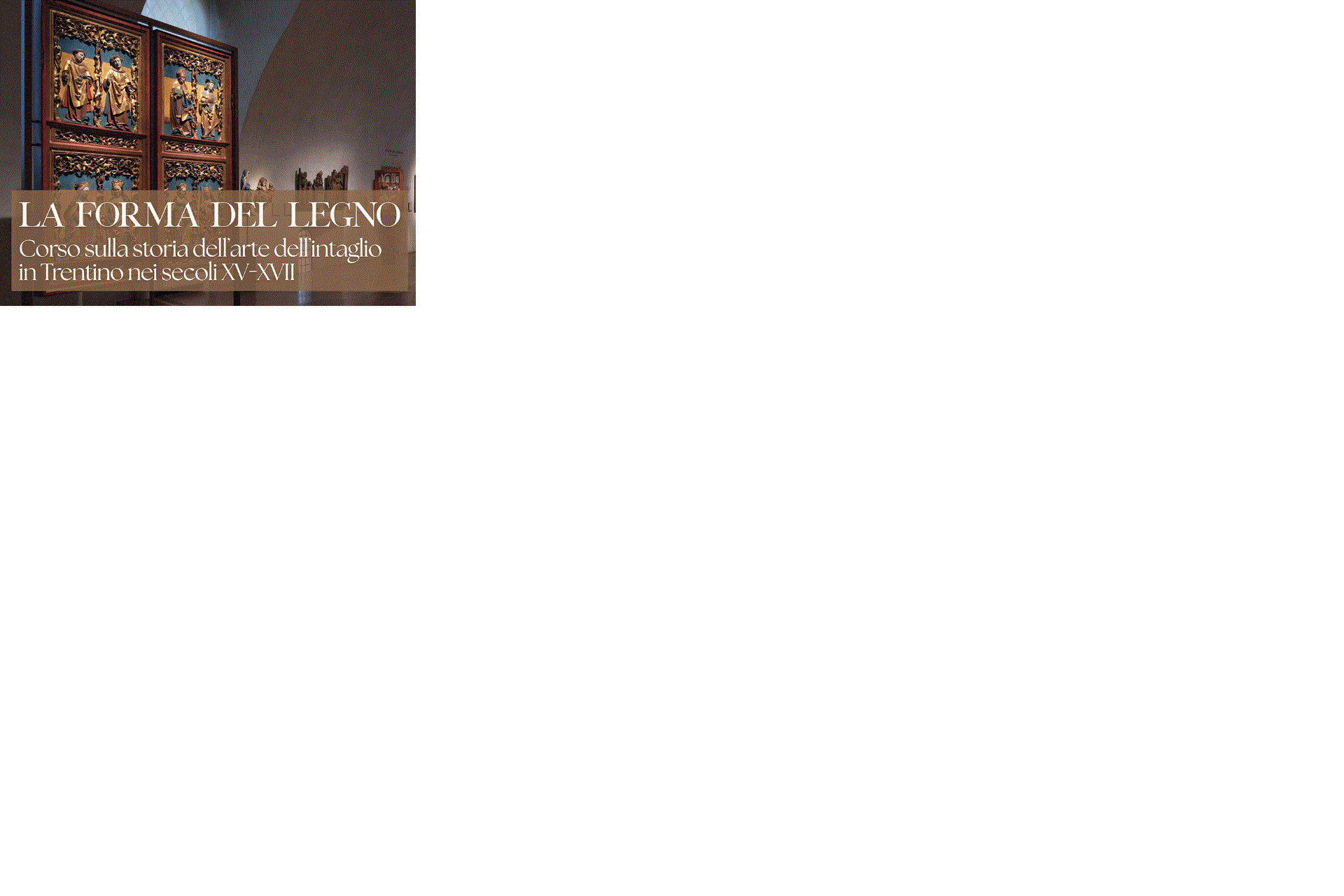 The shape of wood. Course on the history of woodcarving in Trentino in the 15th-17th centuries