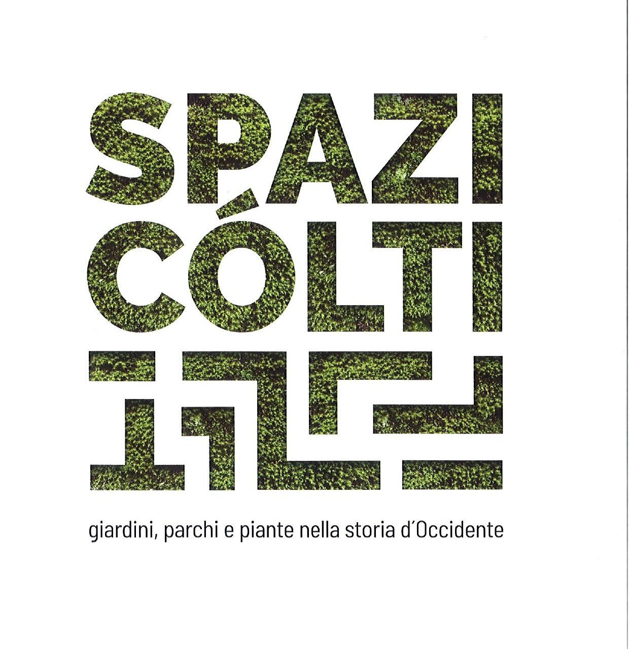 Die Räume von Cólti: Gärten, Parks und Pflanzen in der Geschichte des Westens - Fondazione Museo storico del Trentino